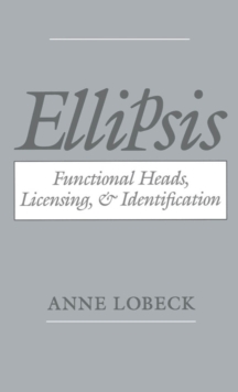 Ellipsis : Functional Heads, Licensing, and Identification