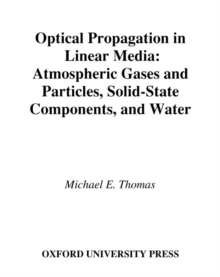 Optical Propagation in Linear Media : Atmospheric Gases and Particles, Solid-State Components, and Water