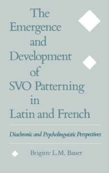 The Emergence and Development of SVO Patterning in Latin and French : Diachronic and Psycholinguistic Perspectives