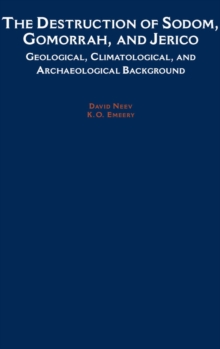 The Destruction of Sodom, Gomorrah, and Jericho : Geological, Climatological, and Archaeological Background