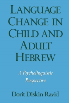 Language Change in Child and Adult Hebrew : A Psycholinguistic Perspective