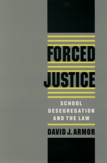 Forced Justice : School Desegregation and the Law