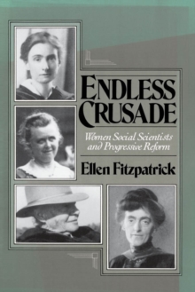 Endless Crusade : Women Social Scientists and Progressive Reform