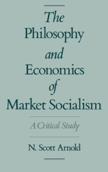 The Philosophy and Economics of Market Socialism : A Critical Study