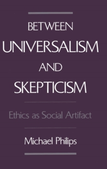 Between Universalism and Skepticism : Ethics as Social Artifact