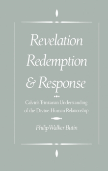 Revelation, Redemption, and Response : Calvin's Trinitarian Understanding of the Divine-Human Relationship