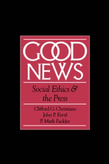 Good News : Social Ethics and the Press