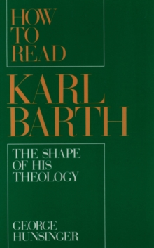 How to Read Karl Barth : The Shape of His Theology