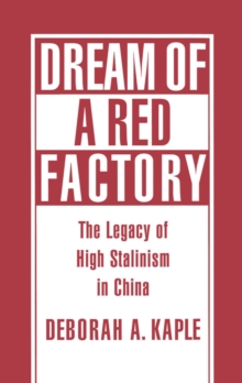 Dream of a Red Factory : The Legacy of High Stalinism in China