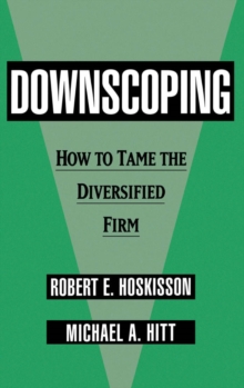 Downscoping : How to Tame the Diversified Firm