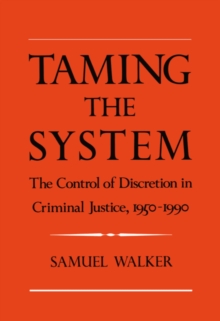 Taming the System : The Control of Discretion in Criminal Justice, 1950-1990