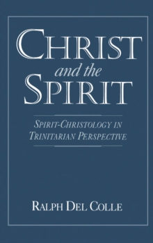 Christ and the Spirit : Spirit-Christology in Trinitarian Perspective