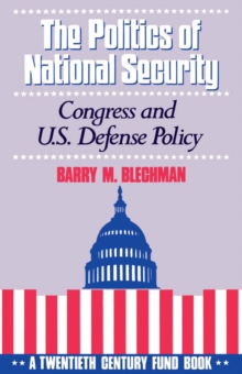 The Politics of National Security : Congress and U.S. Defense Policy