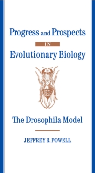 Progress and Prospects in Evolutionary Biology : The Drosophila Model