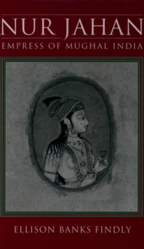 Nur Jahan : Empress of Mughal India