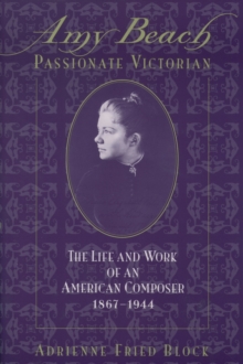 Amy Beach, Passionate Victorian : The Life and Work of an American Composer, 1867-1944