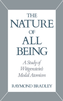 The Nature of All Being : A Study of Wittgenstein's Modal Atomism