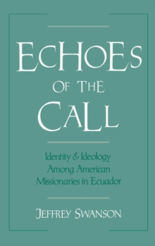 Echoes of the Call : Identity and Ideology among American Missionaries in Ecuador