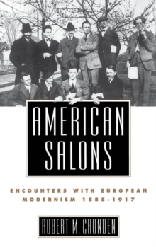 American Salons : Encounters with European Modernism, 1885-1917