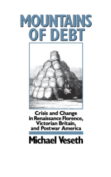 Mountains of Debt : Crisis and Change in Renaissance Florence, Victorian Britain, and Postwar America