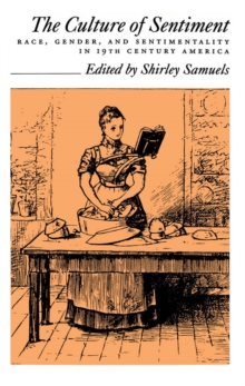 The Culture of Sentiment : Race, Gender, and Sentimentality in 19th-Century America