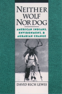 Neither Wolf Nor Dog : American Indians, Environment, and Agrarian Change