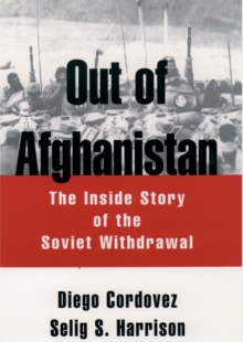 Out of Afghanistan : The Inside Story of the Soviet Withdrawal