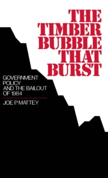 The Timber Bubble that Burst : Government Policy and the Bailout of 1984