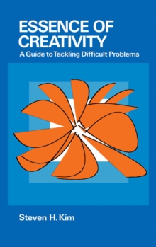 Essence of Creativity : A Guide to Tackling Difficult Problems