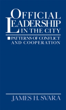 Official Leadership in the City : Patterns of Conflict and Cooperation