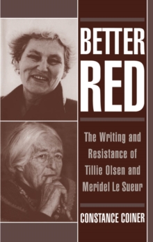 Better Red : The Writing and Resistance of Tillie Olsen and Meridel Le Sueur