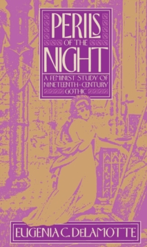 Perils of the Night : A Feminist Study of Nineteenth-Century Gothic