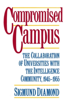 Compromised Campus : The Collaboration of Universities with the Intelligence Community, 1945-1955