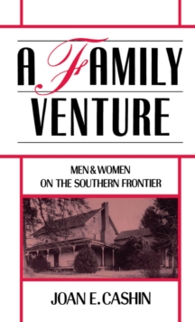 A Family Venture : Men and Women on the Southern Frontier