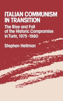 Italian Communism in Transition : The Rise and Fall of the Historic Compromise in Turin, 1975-1980