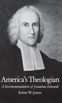 America's Theologian : A Recommendation of Jonathan Edwards