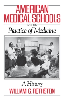 American Medical Schools and the Practice of Medicine : A History