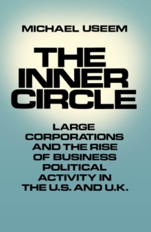 The Inner Circle : Large Corporations and the Rise of Business Political Activity in the U.S. and U.K.