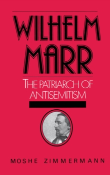 Wilhelm Marr : The Patriarch of Anti-Semitism