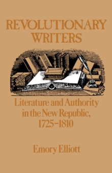 Revolutionary Writers : Literature and Authority in the New Republic, 1725-1810