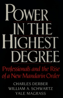 Power in the Highest Degree : Professionals and the Rise of a New Mandarin Order