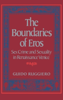 The Boundaries of Eros : Sex Crime and Sexuality in Renaissance Venice