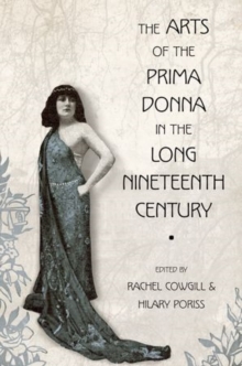 The Arts of the Prima Donna in the Long Nineteenth Century, Paperback / softback Book The Arts of the Prima Donna in the Long Nineteenth Century, Paperback / softback Book