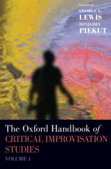 The Oxford Handbook of Critical Improvisation Studies, Volume 1, Hardback Book The Oxford Handbook of Critical Improvisation Studies, Volume 1, Hardback Book