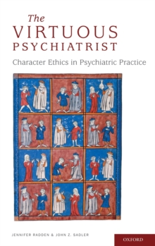 The Virtuous Psychiatrist : Character Ethics in Psychiatric Practice