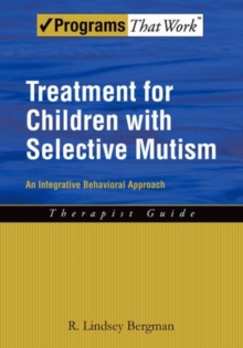Treatment for Children with Selective Mutism : An Integrative Behavioral Approach, Paperback / softback Book Treatment for Children with Selective Mutism : An Integrative Behavioral Approach, Paperback / softback Book
