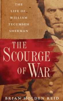 The Scourge of War : The Life of William Tecumseh Sherman