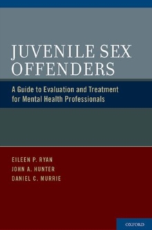Juvenile Sex Offenders : A Guide to Evaluation and Treatment for Mental Health Professionals, Hardback Book Juvenile Sex Offenders : A Guide to Evaluation and Treatment for Mental Health Professionals, Hardback Book