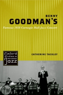 Benny Goodman's Famous 1938 Carnegie Hall Jazz Concert, Paperback / softback Book Benny Goodman's Famous 1938 Carnegie Hall Jazz Concert, Paperback / softback Book
