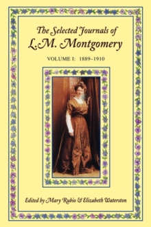 The Selected Journals of L. M. Montgomery: Volume I: 1889-1910, Paperback Book The Selected Journals of L. M. Montgomery: Volume I: 1889-1910, Paperback Book